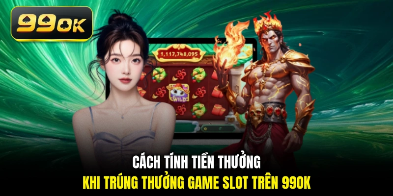 Cách tính tiền thưởng khi trúng thưởng game slot trên 99OK