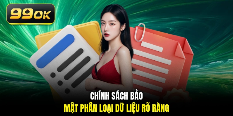 Chính sách bảo mật phân loại dữ liệu rõ ràng