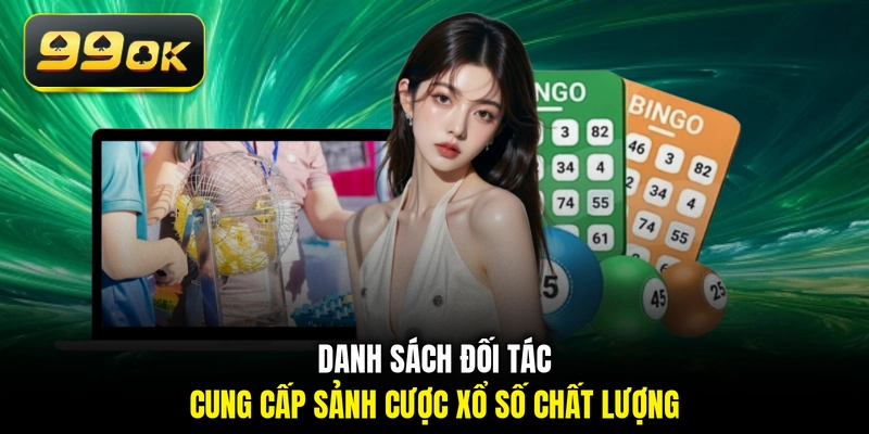 Danh sách đối tác cung cấp sảnh cược xổ số chất lượng