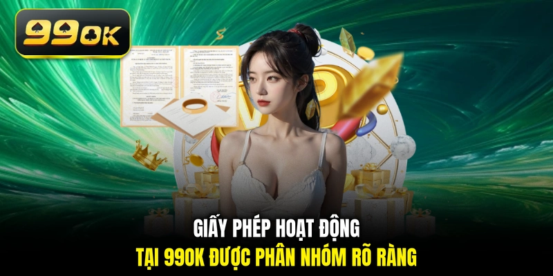 Giấy phép hoạt động tại 99OK được phân nhóm rõ ràng