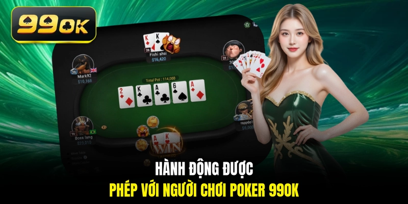 Hành động được phép với người chơi Poker 99OK