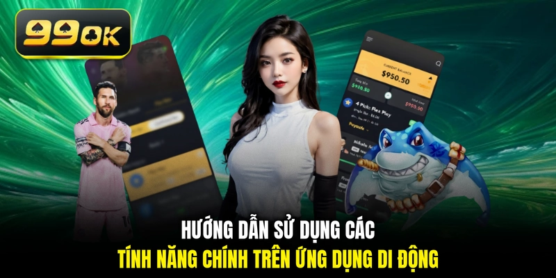 Hướng dẫn sử dụng các tính năng chính trên ứng dụng di động