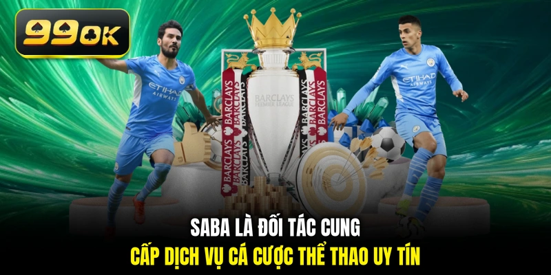 Saba là đối tác cung cấp dịch vụ cá cược thể thao uy tín