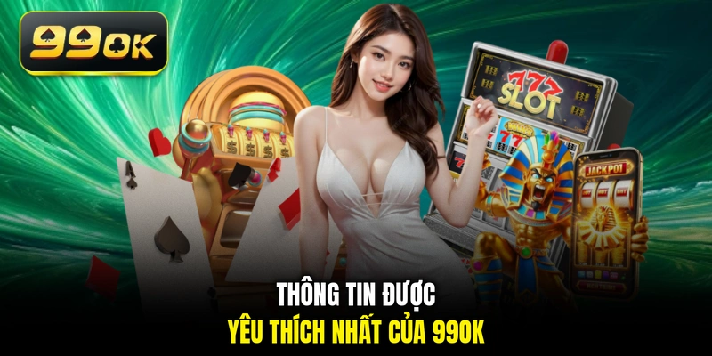 Thông tin được yêu thích nhất của 99OK