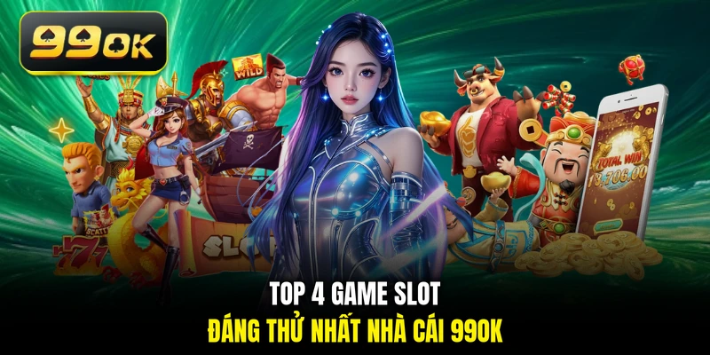 Top 4 game slot đáng thử nhất nhà cái 99OK